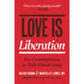 Love Is Liberation: Five Contemplations for Daily Ethical Living