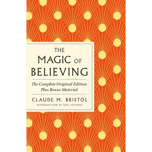 The Magic of Believing: The Complete Original Edition: Plus Bonus Material