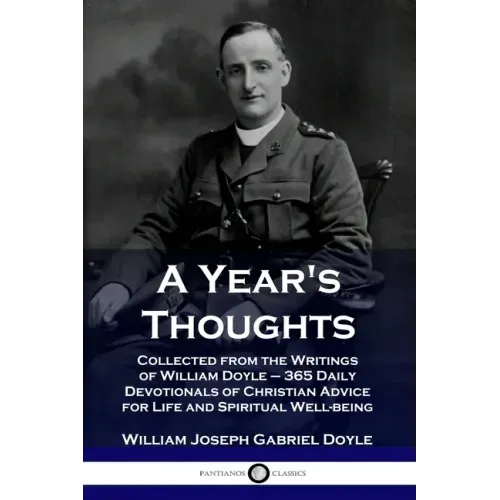 A Year's Thoughts: Collected from the Writings of William Doyle - 365 Daily Devotionals of Christian Advice for Life and Spiritual Well-being