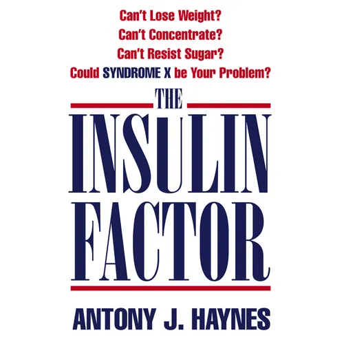 The Insulin Factor: Can't Lose Weight? Can't Concentrate? Can't Resist Sugar? Could Syndrome X Be Your Problem?