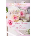 His Princess Love Letters: Love Letters For My Teacher