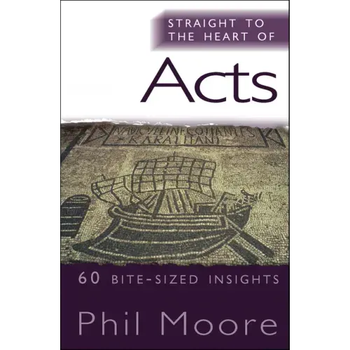 Straight to the Heart of Acts: 60 Bite-Sized Insights