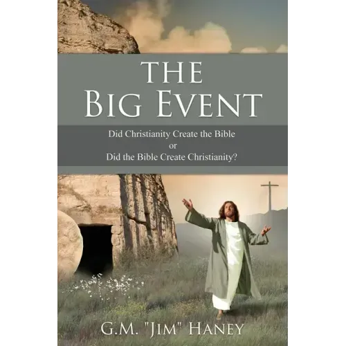 The Big Event: Did Christianity Create the Bible or Did the Bible Create Christianity?