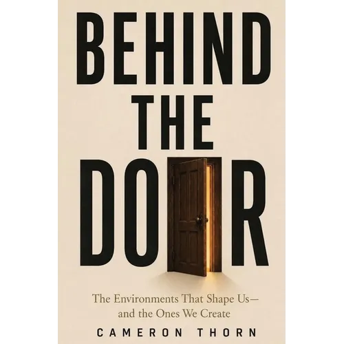 Behind the Door: The Environments That Shape Us and the Ones We Create