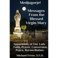 Medjugorje! Latest Marian Messages For The World: Marian Apparitions Faith, Prayer, Conversion