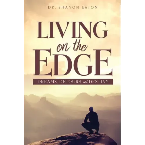 Living on the Edge: Dreams, Detours, and Destiny