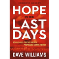 Hope in the Last Days: Be Prepared for the Biblical Prophecies Coming to Pass