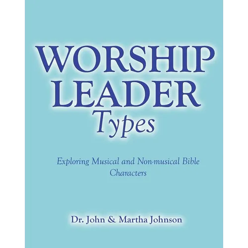 Worship Leader Types: Exploring Musical and Non-musical Bible Characters