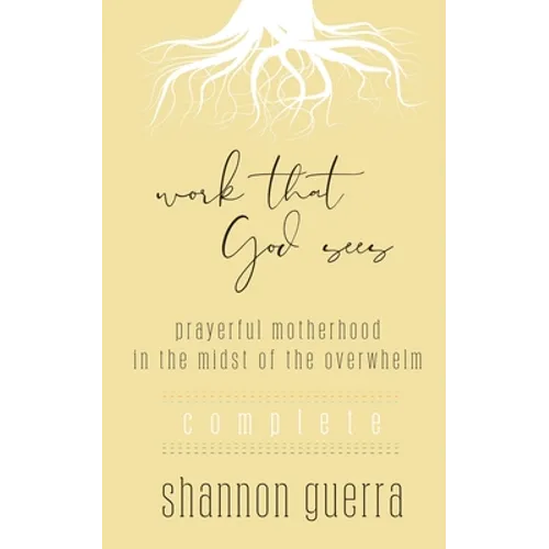 Work That God Sees: Prayerful Motherhood in the Midst of the Overwhelm