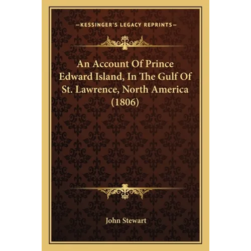 An Account Of Prince Edward Island, In The Gulf Of St. Lawrence, North America (1806)
