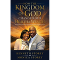 How the Kingdom of God Changed Our Health & Wealth: Our Journey of Discovering the Principles that Changed Our Lives
