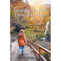 Trusting the Path: Guided by Grace: Living in the Moment One Choice at a Time