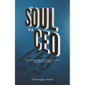 The Soul of a CEO: Rebuilding from Collapse to Clarity One Truth at a Time