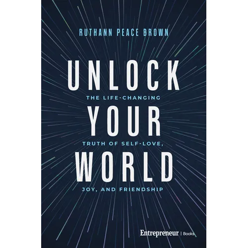 Unlock Your World: The Life-Changing Truth of Self-Love, Joy, and Friendship