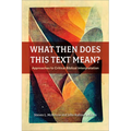 What Then Does This Text Mean?: Approaches to Critical Biblical Interpretation