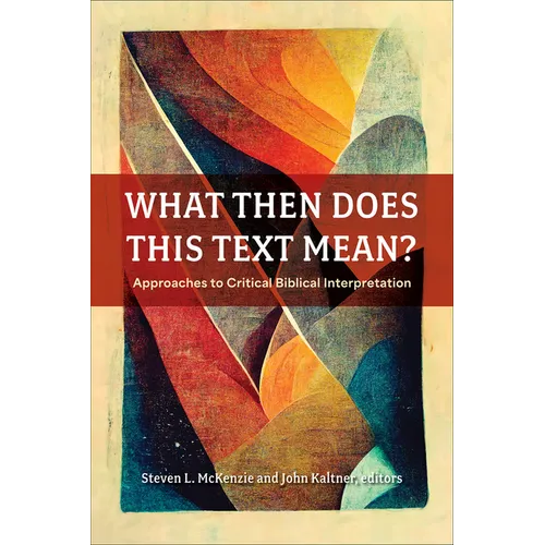 What Then Does This Text Mean?: Approaches to Critical Biblical Interpretation