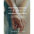 I Do: A grace-Filled Guide to New Covenant Marriage