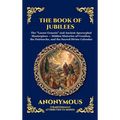 The Book of Jubilees: The "Lesser Genesis" and Ancient Apocryphal Masterpiece - Hidden Histories of Creation, the Patriarchs, and the Sacred Divine Ca