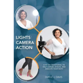 Lights, Camera, Action: A 40 Day Devotional to Help Expose, Evolve, and Execute Your Faith