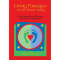 Living Passages for the Whole Family: Celebrating Rites of Passage from Birth to Adulthood