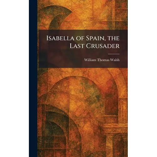 Isabella of Spain, the Last Crusader