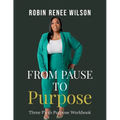 From Pause to Purpose: Three P's to Purpose Workbook