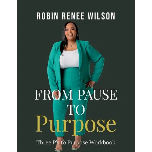 From Pause to Purpose: Three P's to Purpose Workbook