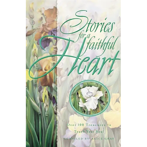 Stories for a Faithful Heart: Over 100 Treasures to Touch Your Soul