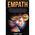 Empath: Unlock the Power of Your Sensitivity with Tools to Overcome Anxiety, Protect Your Energy, Embrace Your Gift as a Highly Sensitive Person, and