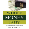 Whose Money Is It?: Five Reasons Why You Can't Hold On To It
