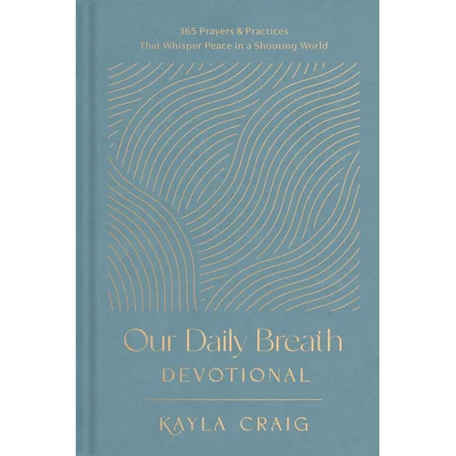 Our Daily Breath Devotional: 365 Prayers and Practices That Whisper Peace in a Shouting World