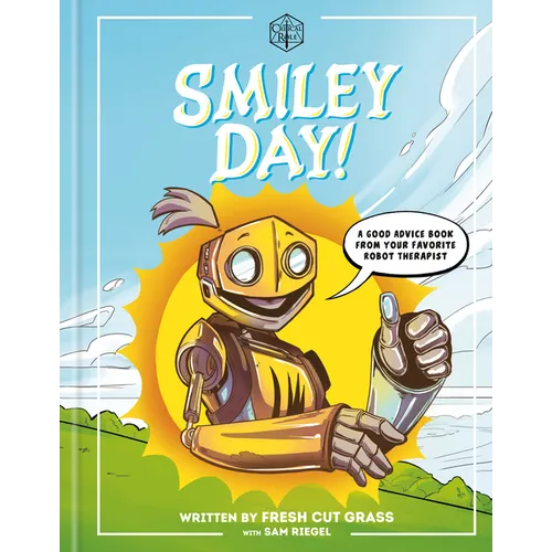 Critical Role: Smiley Day!: A Good Advice Book from Your Favorite Robot Therapist