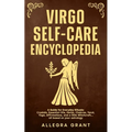 Virgo Self-care Encyclopedia: A Guide for Everyday Rituals: Crystals, Essential Oils, Herbs, Chakras, Tarot, Yoga, Affirmations, and a little Witchcra