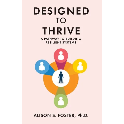 Designed to Thrive: A Pathway to Building Resilient Systems