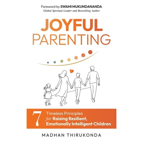 Joyful Parenting: 7 Timeless Principles for Raising Resilient, Emotionally Intelligent Children