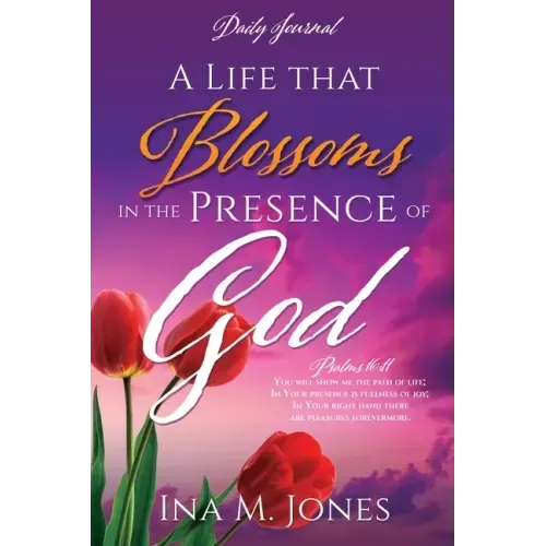 A Life that Blossoms in the Presence of God: Daily Journal