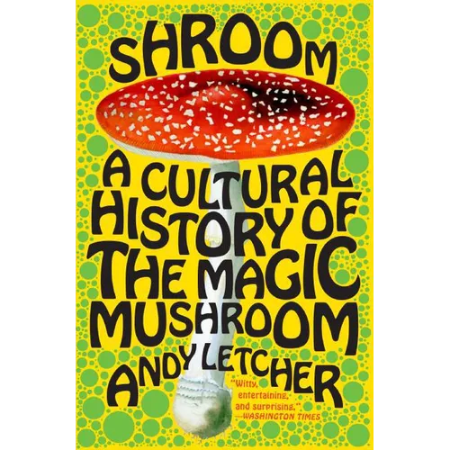 Shroom: A Cultural History of the Magic Mushroom