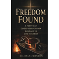 Freedom Found: A 40-Day Guided Journey from Bondage to Life in Christ