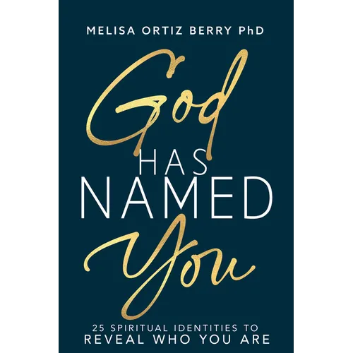 God Has Named You: 25 Spiritual Identities to Reveal Who You Are