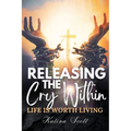 Releasing the Cry Within Life is Worth Living