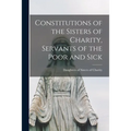 Constitutions of the Sisters of Charity, Servants of the Poor and Sick [microform]
