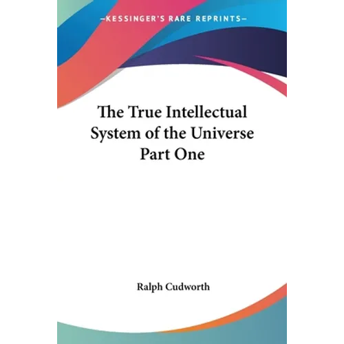 The True Intellectual System of the Universe Part One