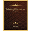 The Religion Of Babylonia And Assyria