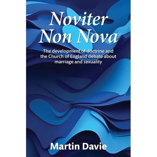 Noviter Non Nova: The development of doctrine and the Church of England debate about marriage and sexuality