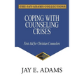 Coping with Counseling Crises: First Aid for Biblical Counselors