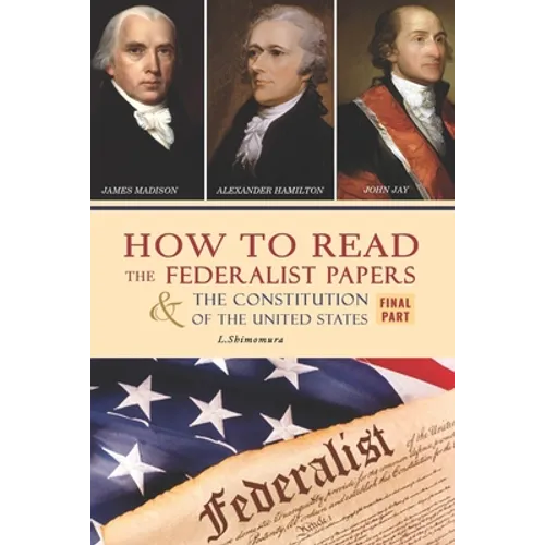 How to Read The Federalist Papers and The Constitution of the United States: The Articles of Confederation, The Constitution of Declaration, All Bill