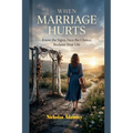 When Marriage Hurts: Know the Signs, Face the Choice, Reclaim Your Life