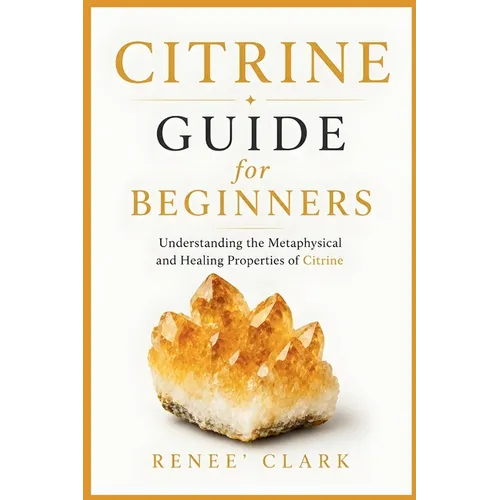 Citrine Guide for Beginners: Understanding the Metaphysical and Healing Properties of Citrine