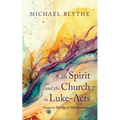 The Spirit and the Church in Luke-Acts: Essays in Theological Interpretation