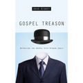 Gospel Treason: Betraying the Gospel with Hidden Idols